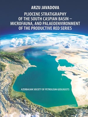 cover image of Pliocene Stratigraphy of the South Caspian Basin – Microfauna, and Palaeoenvironment of the Productive Red Series